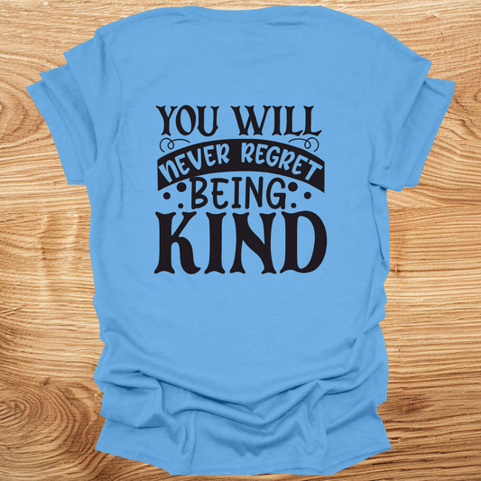 You Will Never Regret Being Kind